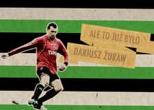 Ale to już było: Dariusz Żuraw zaczął grać w piłkę po ukończeniu 18 lat