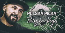 Polska piłka według Patryka Vegi. Odcinek pierwszy