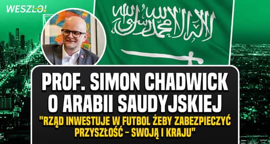 Simon Chadwick: Arabia Saudyjska chce być siłą globalną i ochronić rodzinę królewską