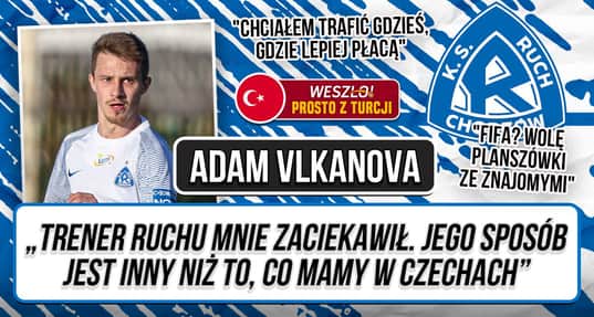 Adam Vlkanova: Grał w Lidze Mistrzów, trafił do Ruchu. Jak to się stało? [WYWIAD]